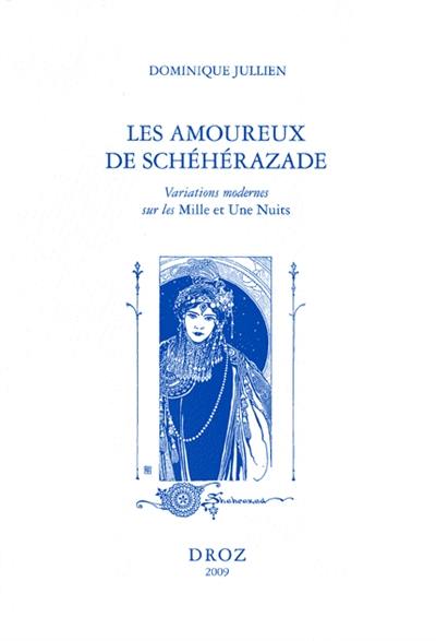 Les amoureux de Schéhérazade : variations mondernes sur les Mille et une nuits