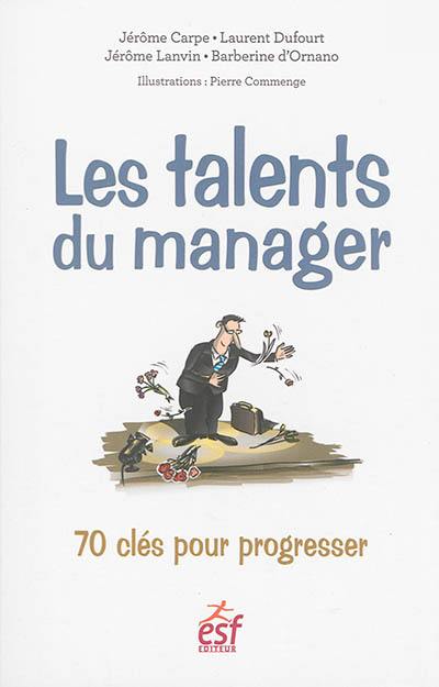 Les talents du manager : 70 clés pour progresser