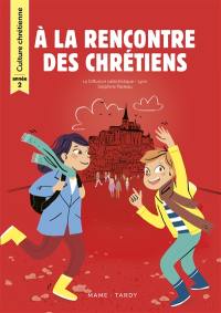 A la rencontre des chrétiens : année 2