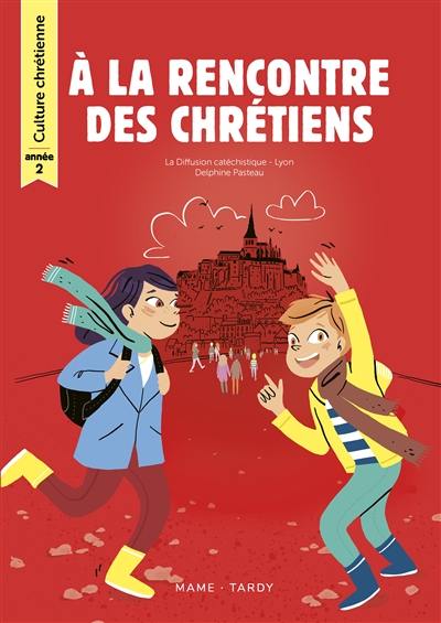 A la rencontre des chrétiens : année 2