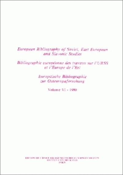 Bibliographie européenne des travaux sur l'URSS et l'Europe de l'Est. Vol. 6. Année 1980. European Bibliography of Soviet, East European and Slavonic Studies. Vol. 6. Année 1980. Europäische Bibliographie zur Osteuropaforschung. Vol. 6. Année 1980