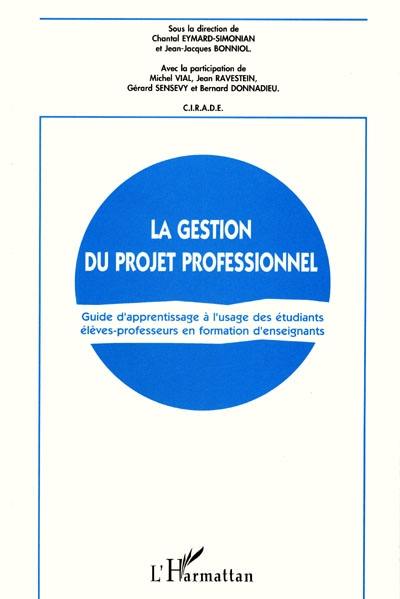 La gestion du projet professionnelle : guide d'apprentissage à l'usage des étudiants élèves-professeurs en formation d'enseignants