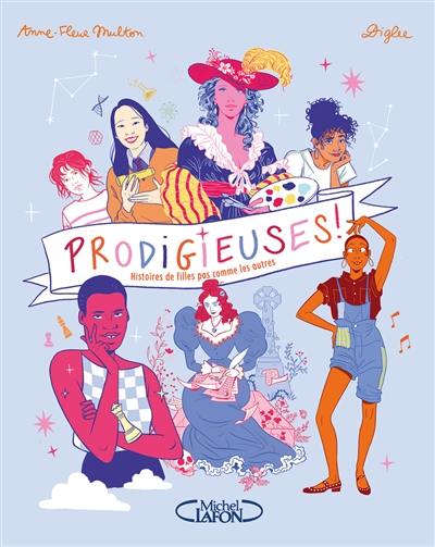 Prodigieuses ! : histoires de filles pas comme les autres