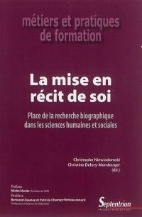 La mise en récit de soi : place de la recherche biographique dans les sciences humaines et sociales