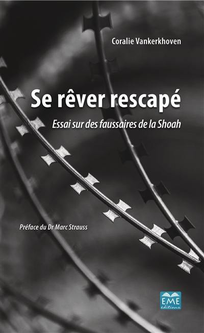 Se rêver rescapé : essai sur des faussaires de la Shoah