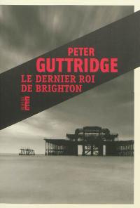 La trilogie de Brighton. Vol. 2. Le dernier roi de Brighton