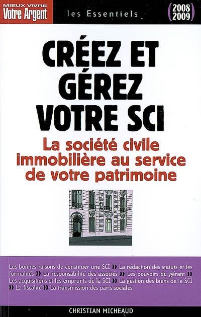 Créez et gérez votre SCI : les atouts de la société civile immobilière pour constituer et transmettre un patrimoine