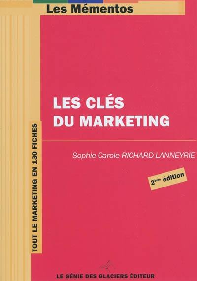 Les clés du marketing : tout le marketing en 130 fiches