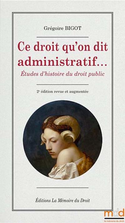 Ce droit qu'on dit administratif : études d'histoire du droit public