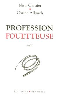 Profession fouetteuse : récit