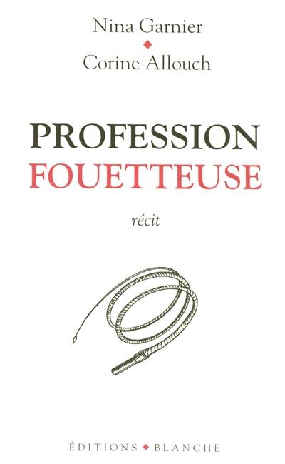 Profession fouetteuse : récit