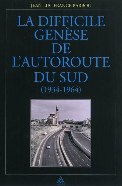 La difficile genèse de l'autoroute du Sud, 1934-1964