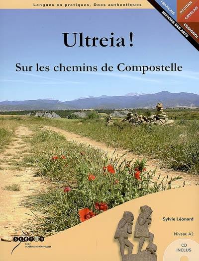 Ultreia ! : sur les chemins de Compostelle : niveau A2