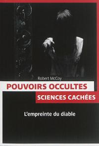 Pouvoirs occultes : sciences cachées : l'empreinte du diable