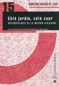 Côté jardin, côté cour : anthropologie de la maison africaine