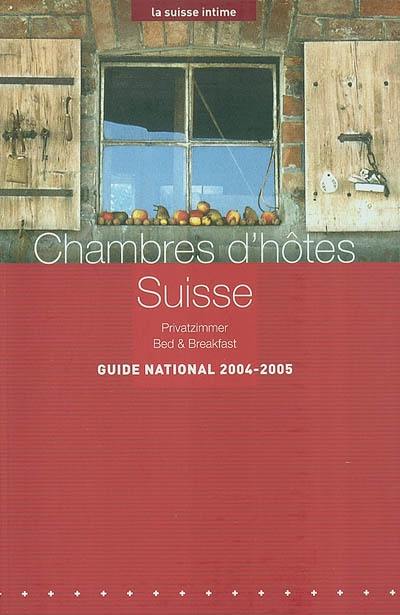 Chambres d'hôtes Suisse : guide national 2004-2005. Privatzimmer : Landesführer 2004-2005. Bed and breakfast : national guide 2004-2005