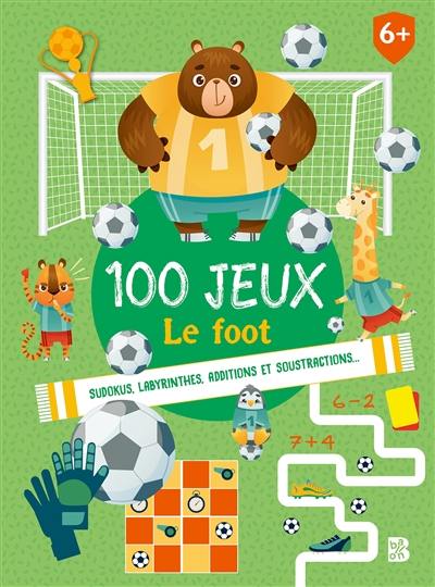 100 jeux : le foot : sudokus, labyrinthes, additions et soustractions...