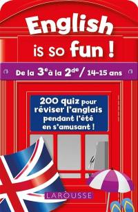 English is so fun ! : de la 3e à la 2de, 14-15 ans : 240 quiz pour réviser l'anglais pendant l'été en s'amusant !