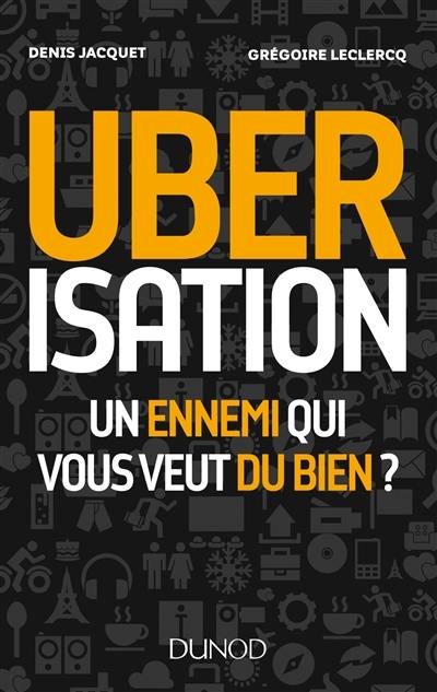 Ubérisation : un ennemi qui vous veut du bien ?