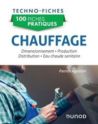 100 fiches pratiques chauffage : dimensionnement, production, distribution, eau chaude sanitaire