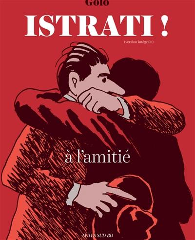 Istrati ! : à l'amitié : version intégrale