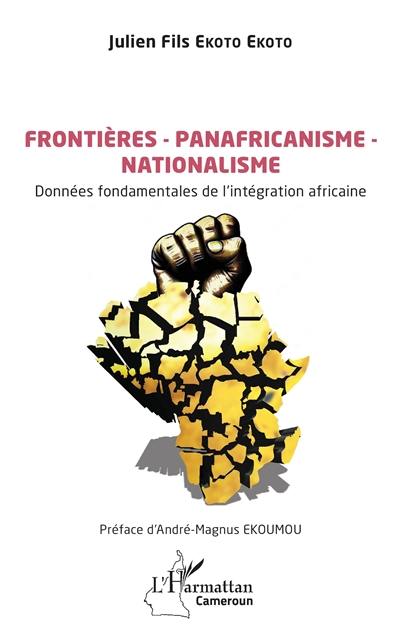 Frontières, panafricanisme, nationalisme : données fondamentales de l'intégration africaine