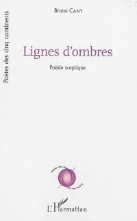 Lignes d'ombres : poësie sceptique