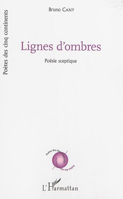 Lignes d'ombres : poësie sceptique