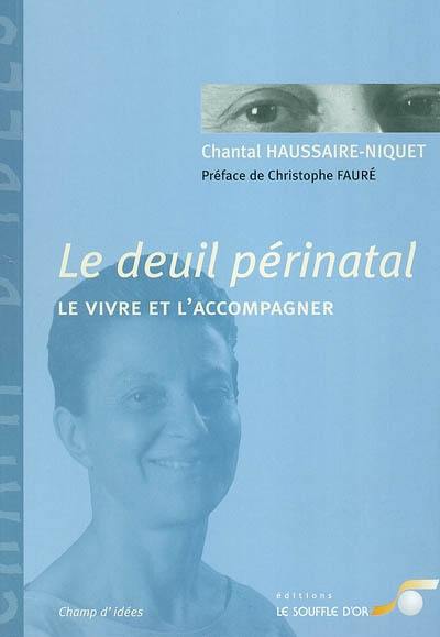 Le deuil périnatal : le vivre et l'accompagner