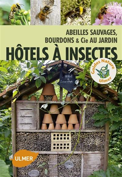 Hôtels à insectes : abeilles sauvages, bourdons et cie au jardin