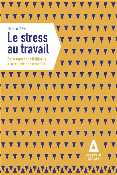 Le stress au travail : de la tension individuelle à sa construction sociale