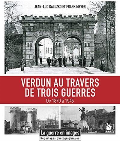 Verdun au travers de trois guerres : de 1870 à 1945