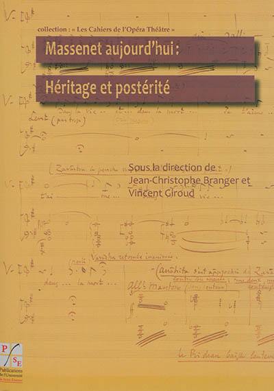 Massenet aujourd'hui : héritage et postérité : actes du colloque de la XIe biennale Massenet des 25 et 26 octobre 2012