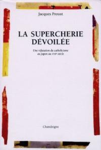 La supercherie dévoilée : une réfutation du catholicisme au Japon au XVIIe siècle