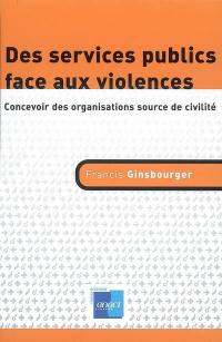 Des services publics face aux violences : concevoir des organisations source de civilité