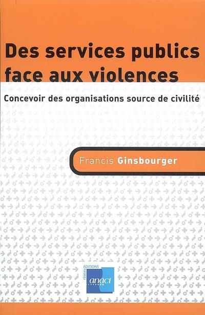 Des services publics face aux violences : concevoir des organisations source de civilité