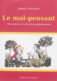 Le mal-pensant : chroniques et rêveries galipotiennes