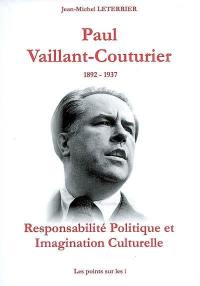 Paul Vaillant-Couturier : 1892-1937 : responsabilité politique et imagination culturelle