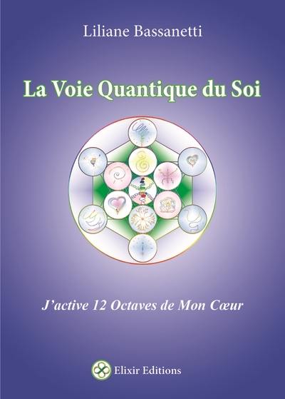 La voie quantique du soi : j'active 12 octaves de mon coeur