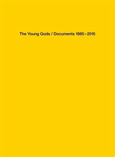 The Young Gods : documents 1985-2015