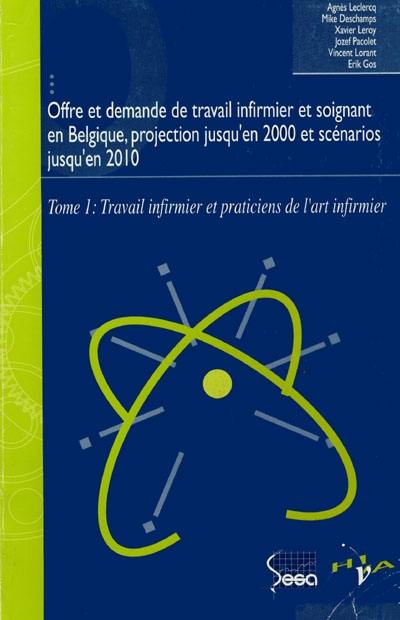 Offre et demande de travail infirmier et soignant en Belgique, projection jusqu'en 2000 et scénarios jusqu'en 2010. Vol. 1. Travail infirmier et praticiens de l'art infirmier