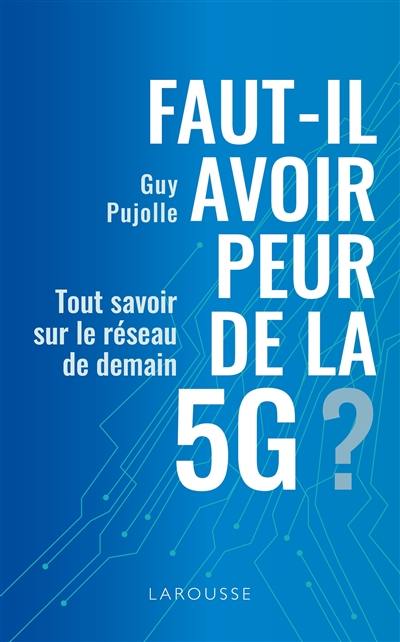 Faut-il avoir peur de la 5G ? : tout savoir sur le réseau de demain