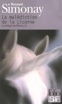 La trilogie de Phénix. Vol. 3. La malédiction de la licorne