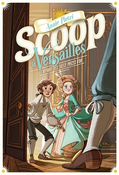 Scoop à Versailles. Vol. 1. L'affaire des treize pièces d'or