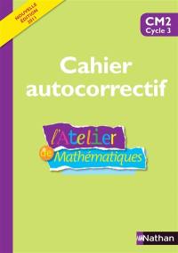 L'atelier de mathématiques : cahier autocorrectif : CM2 cycle 3