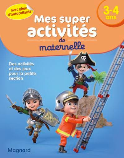 Mes super activités de maternelle, 3-4 ans : des activités et des jeux pour la petite section