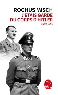 J'étais garde du corps d'Hitler, 1940-1945