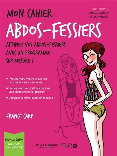 Mon cahier abdos-fessiers : affinez vos abdos-fessiers avec un programme sur mesure !