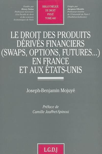 Le droit des produits dérivés financiers (swaps, options, futures...) en France et aux Etats-Unis