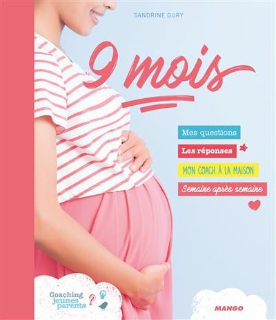 9 mois : mes questions, les réponses, mon coach à la maison, semaine après semaine